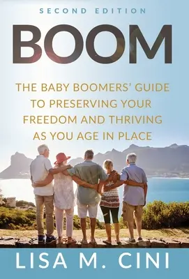 Boom : Le guide des baby-boomers pour préserver votre liberté et vous épanouir en vieillissant sur place - Boom: The Baby Boomers' Guide to Preserving Your Freedom and Thriving as You Age in Place