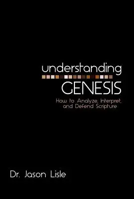 Comprendre la Genèse : Comment analyser, interpréter et défendre les Ecritures - Understanding Genesis: How to Analyze, Interpret, and Defend Scripture