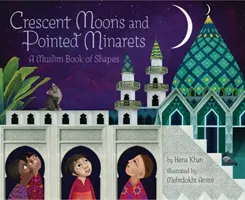 Lunes en croissant et minarets pointus : Un livre musulman de formes - Crescent Moons and Pointed Minarets: A Muslim Book of Shapes