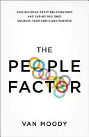 Le facteur humain : Comment construire d'excellentes relations et mettre fin aux mauvaises débloque le but que Dieu vous a donné - The People Factor: How Building Great Relationships and Ending Bad Ones Unlocks Your God-Given Purpose