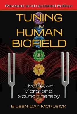 Accorder le biochamp humain : Guérir par la thérapie vibratoire par le son - Tuning the Human Biofield: Healing with Vibrational Sound Therapy