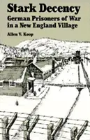 Stark Decency : Les prisonniers de guerre allemands dans un village de Nouvelle-Angleterre - Stark Decency: German Prisoners of War in a New England Village