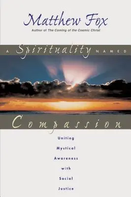 Une spiritualité nommée compassion : Unir la conscience mystique et la justice sociale - A Spirituality Named Compassion: Uniting Mystical Awareness with Social Justice