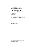 Généalogies de la religion : Discipline et raisons du pouvoir dans le christianisme et l'islam - Genealogies of Religion: Discipline and Reasons of Power in Christianity and Islam