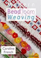 Tissage moderne sur métier à perles - Les bases et au-delà - Modern Bead Loom Weaving - Basics and beyond