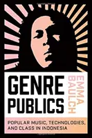 Genre Publics : Musique populaire, technologies et classes sociales en Indonésie - Genre Publics: Popular Music, Technologies, and Class in Indonesia