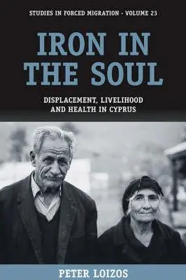 Du fer dans l'âme : Déplacement, moyens de subsistance et santé à Chypre - Iron in the Soul: Displacement, Livelihood and Health in Cyprus