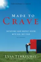 Envie d'en découdre : Satisfaire son désir le plus profond avec Dieu, pas avec la nourriture - Made to Crave: Satisfying Your Deepest Desire with God, Not Food