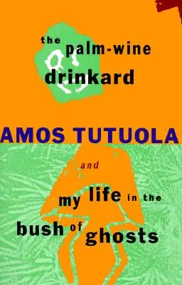 Le buveur de vin de palme et Ma vie dans la brousse des fantômes - The Palm-Wine Drinkard and My Life in the Bush of Ghosts