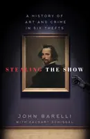 Voler le spectacle : Une histoire de l'art et du crime en six vols - Stealing the Show: A History of Art and Crime in Six Thefts