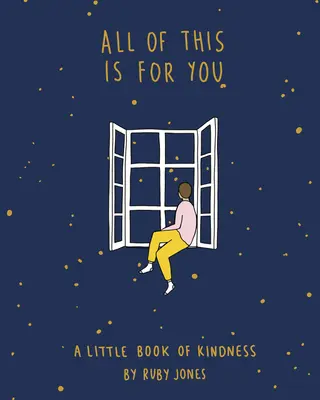 Tout ceci est pour toi : Un petit livre de la gentillesse - All of This Is for You: A Little Book of Kindness