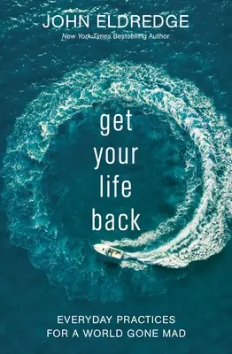 Reprenez votre vie en main : Pratiques quotidiennes pour un monde devenu fou - Get Your Life Back: Everyday Practices for a World Gone Mad