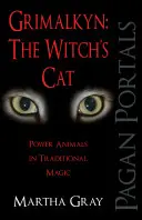 Grimalkyn : Le chat de la sorcière : les animaux de pouvoir dans la magie traditionnelle - Grimalkyn: The Witch's Cat: Power Animals in Traditional Magic