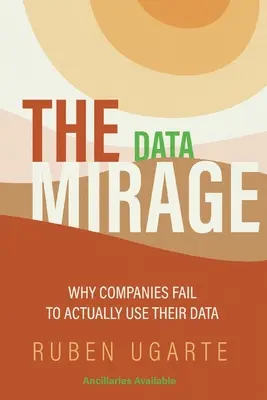 Le mirage des données : Pourquoi les entreprises n'utilisent pas réellement leurs données - The Data Mirage: Why Companies Fail to Actually Use Their Data