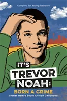 C'est Trevor Noah : Né d'un crime - (édition YA) - It's Trevor Noah: Born a Crime - (YA edition)