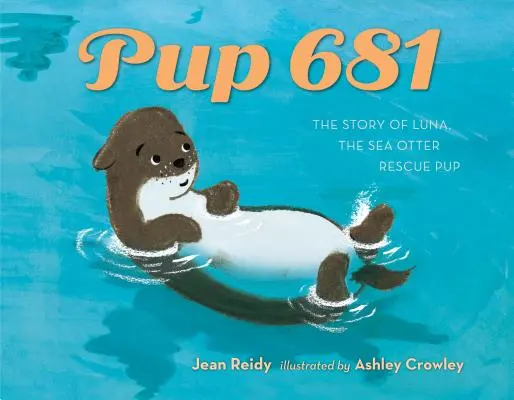 Le chiot 681 : Une histoire de sauvetage de la loutre de mer - Pup 681: A Sea Otter Rescue Story