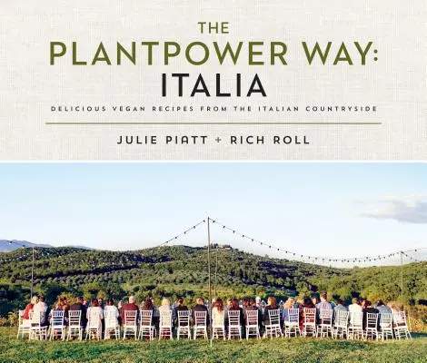 The Plantpower Way : Italia : Delicious Vegan Recipes from the Italian Countryside (Recettes végétaliennes délicieuses de la campagne italienne) : Un livre de cuisine - The Plantpower Way: Italia: Delicious Vegan Recipes from the Italian Countryside: A Cookbook