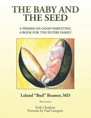 Le bébé et la graine : une introduction à l'art d'être parent, un livre pour toute la famille - The Baby and the Seed: A Primer on Good Parenting a Book for the Entire Family