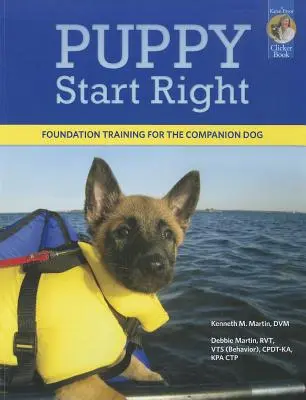 Le bon départ pour le chiot : Formation de base pour le chien de compagnie - Puppy Start Right: Foundation Training for the Companion Dog