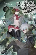 Le monde de l'art et de la culture, Vol. 12 (Light Novel) - Is It Wrong to Try to Pick Up Girls in a Dungeon?, Vol. 12 (Light Novel)