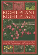 La bonne plante au bon endroit : Choisir la plante parfaite pour chaque endroit de votre jardin, avec 120 photographies - Right Plant Right Place: Choosing the Perfect Plant for Every Location in Your Garden, with 120 Photographs