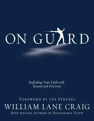 En garde : Défendre sa foi avec raison et précision - On Guard: Defending Your Faith with Reason and Precision