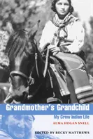 Le petit-enfant de la grand-mère : Ma vie d'Indien Crow - Grandmother's Grandchild: My Crow Indian Life