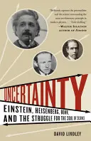 L'incertitude : Einstein, Heisenberg, Bohr et la lutte pour l'âme de la science - Uncertainty: Einstein, Heisenberg, Bohr, and the Struggle for the Soul of Science
