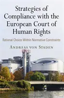 Stratégies de conformité avec la Cour européenne des droits de l'homme : Choix rationnel dans le cadre de contraintes normatives - Strategies of Compliance with the European Court of Human Rights: Rational Choice Within Normative Constraints