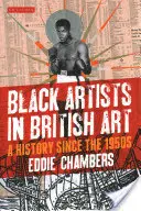 Les artistes noirs dans l'art britannique : Une histoire depuis les années 1950 - Black Artists in British Art: A History Since the 1950s