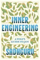 Ingénierie intérieure : Le guide de la joie d'un yogi - Inner Engineering: A Yogi's Guide to Joy