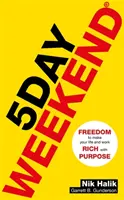 Week-end de 5 jours - La liberté de rendre votre vie et votre travail riches de sens : un guide pratique pour créer de multiples flux de revenus passifs - 5 Day Weekend - Freedom to Make Your Life and Work Rich with Purpose: A how-to guide to building multiple streams of passive income