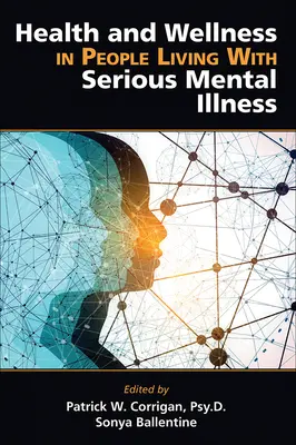 Santé et bien-être des personnes atteintes d'une maladie mentale grave - Health and Wellness in People Living with Serious Mental Illness