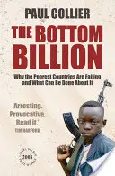 Bottom Billion - Pourquoi les pays les plus pauvres échouent et ce que l'on peut faire pour y remédier - Bottom Billion - Why the Poorest Countries are Failing and What Can Be Done About It