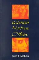 Femme, autochtone, autre : Écrire la postcolonialité et le féminisme - Woman, Native, Other: Writing Postcoloniality and Feminism