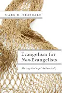 L'évangélisation pour les non-évangélistes : Partager l'Evangile de manière authentique - Evangelism for Non-Evangelists: Sharing the Gospel Authentically