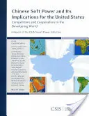 La puissance douce de la Chine et ses implications pour les États-Unis : Compétition et coopération dans le monde en développement - Chinese Soft Power and Its Implications for the United States: Competition and Cooperation in the Developing World