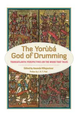 Le Dieu Yoruba du tambour : Perspectives transatlantiques sur le bois qui parle - Yoruba God of Drumming: Transatlantic Perspectives on the Wood That Talks