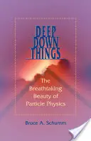 Les choses profondes : La beauté époustouflante de la physique des particules - Deep Down Things: The Breathtaking Beauty of Particle Physics