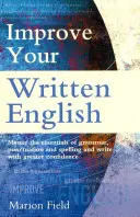 Améliorez votre anglais écrit - L'essentiel de la grammaire, de la ponctuation et de l'orthographe - Improve Your Written English - The essentials of grammar, punctuation and spelling