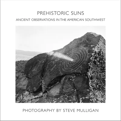 Soleils préhistoriques : Observations anciennes dans le sud-ouest américain - Prehistoric Suns: Ancient Observations in the American Southwest