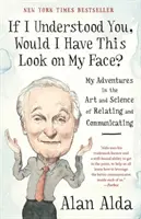 Si je vous comprenais, est-ce que j'aurais cette expression sur mon visage ? Mes aventures dans l'art et la science de la relation et de la communication - If I Understood You, Would I Have This Look on My Face?: My Adventures in the Art and Science of Relating and Communicating