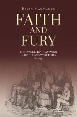 Foi et fureur : la campagne évangélique à Dingle et dans le Kerry occidental, 1825-45 - Faith and Fury: The Evangelical Campaign in Dingle and West Kerry, 1825-45