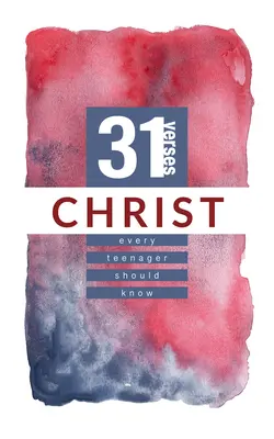 Le Christ : 31 versets que chaque adolescent devrait connaître - Christ: 31 Verses Every Teenager Should Know