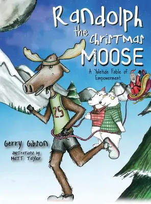 Randolph l'élan de Noël : Une fable sur l'autonomisation en cette période de Noël - Randolph the Christmas Moose: A Yuletide Fable of Empowerment