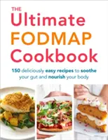 The Ultimate Fodmap Cookbook : 150 recettes délicieusement faciles pour soulager votre intestin et nourrir votre corps - The Ultimate Fodmap Cookbook: 150 Deliciously Easy Recipes to Soothe Your Gut and Nourish Your Body