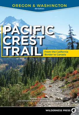 Pacific Crest Trail : Oregon & Washington : De la frontière californienne au Canada - Pacific Crest Trail: Oregon & Washington: From the California Border to Canada