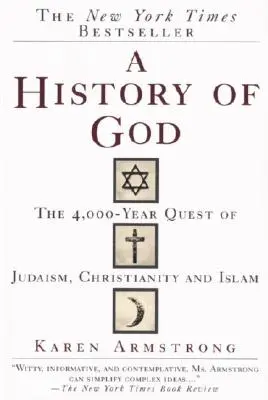 Une histoire de Dieu : La quête de 4 000 ans du judaïsme, du christianisme et de l'islam - A History of God: The 4,000-Year Quest of Judaism, Christianity and Islam