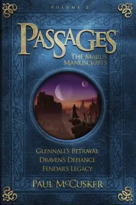 Passages : Les manuscrits de Marus, tome 2 : La trahison de Glennall/Le défi de Draven/L'héritage de Fendar - Passages: The Marus Manuscripts, Volume 2: Glennall's Betrayal/Draven's Defiance/Fendar's Legacy