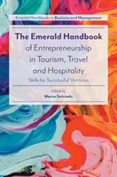 The Emerald Handbook of Entrepreneurship in Tourism, Travel and Hospitality : Skills for Successful Ventures - The Emerald Handbook of Entrepreneurship in Tourism, Travel and Hospitality: Skills for Successful Ventures